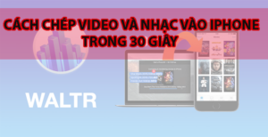 Copy video vào iphone không cần itune